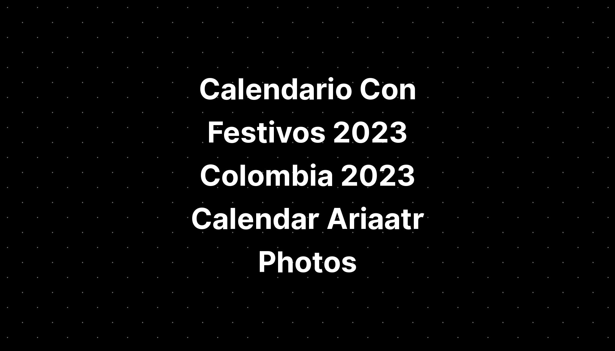 Calendario Con Festivos Colombia Calender Ariaatr Photos The Best Porn Website 7225